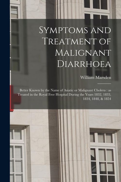 Produktbild: Symptoms and Treatment of Malignant Diarrhoea: Better Known by the Name of Asiatic or Malignant Cholera: as Treated in the Royal Free Hospital During