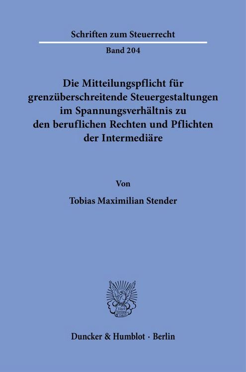 Produktbild: Die Mitteilungspflicht f&uuml;r grenz&uuml;berschreitende Steuergestaltungen im Spannungsverh&auml;ltnis zu den beruflichen Rechten und Pflichten der Intermedi&auml;re