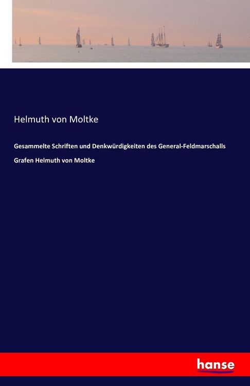 Produktbild: Gesammelte Schriften und Denkw&uuml;rdigkeiten des General-Feldmarschalls Grafen Helmuth von Moltke
