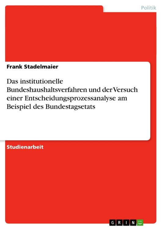 Produktbild: Das institutionelle Bundeshaushaltsverfahren und der Versuch einer Entscheidungsprozessanalyse am Beispiel des Bundestagsetats