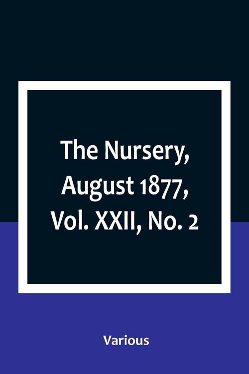 Produktbild: The Nursery, August 1877, Vol. XXII, No. 2