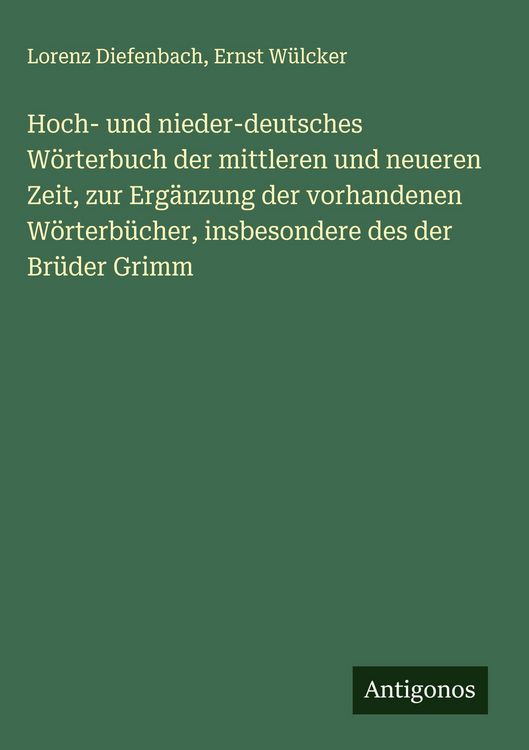 Produktbild: Hoch- und nieder-deutsches W&ouml;rterbuch der mittleren und neueren Zeit, zur Erg&auml;nzung der vorhandenen W&ouml;rterb&uuml;cher, insbesondere des der Br&uuml;der Grimm
