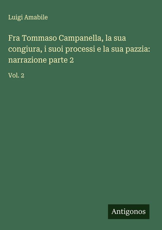 Produktbild: Fra Tommaso Campanella, la sua congiura, i suoi processi e la sua pazzia: narrazione parte 2