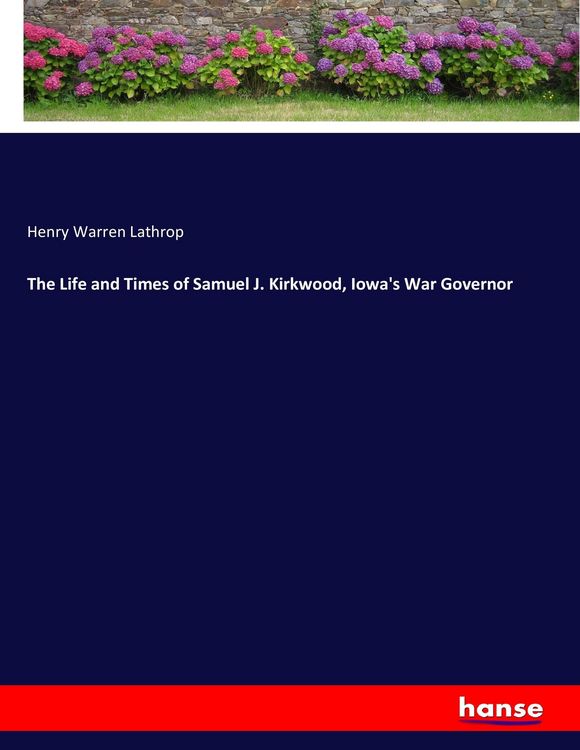Produktbild: The Life and Times of Samuel J. Kirkwood, Iowa's War Governor