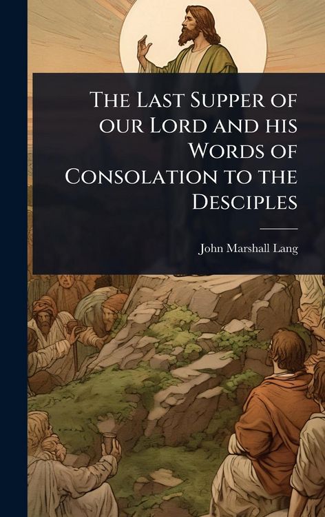 Produktbild: The Last Supper of our Lord and his Words of Consolation to the Desciples