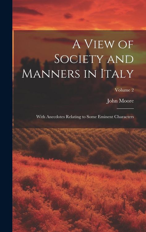 Produktbild: A View of Society and Manners in Italy: With Anecdotes Relating to Some Eminent Characters; Volume 2