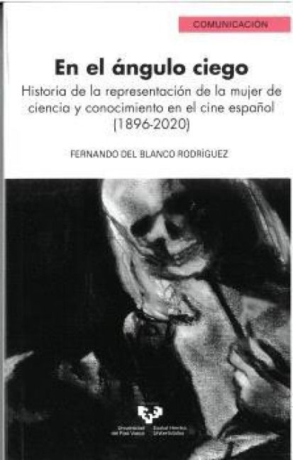 Produktbild: En el &aacute;ngulo ciego: Historia de la representaci&oacute;n de la mujer de ciencia y conocimiento en el cine espa&ntilde;ol (1896-2020)