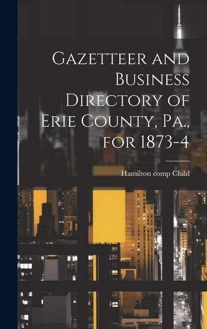 Produktbild: Gazetteer and Business Directory of Erie County, Pa., for 1873-4