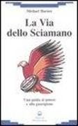 Produktbild: La via dello sciamano. Una guida al potere e alla guarigione