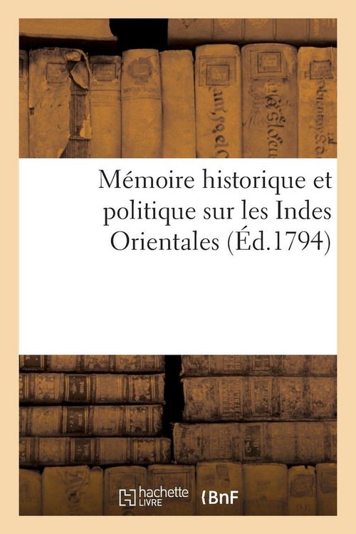 Produktbild: M&eacute;moire historique et politique sur les Indes Orientales, ou l'expos&eacute; succinct des grands
