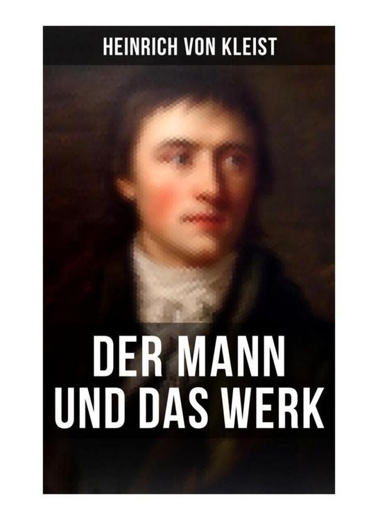 Produktbild: Heinrich von Kleist: Der Mann und das Werk