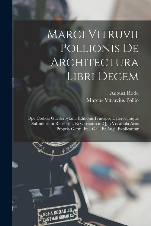 Produktbild: Marci Vitruvii Pollionis De Architectura Libri Decem: Ope Codicis Guelferbytani, Editionis Principis, Ceterorumque Subsidiorum Recensuit, Et Glossario