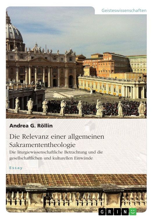 Produktbild: Die Relevanz einer allgemeinen Sakramententheologie. Die liturgiewissenschaftliche Betrachtung und die gesellschaftlichen und kulturellen Einw&auml;nde