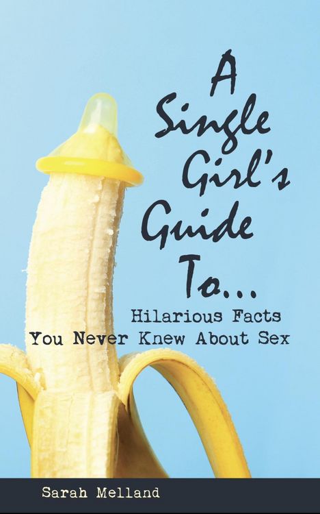 Produktbild: A Single Girl's Guide to...Hilarious Facts You Never Knew About Sex