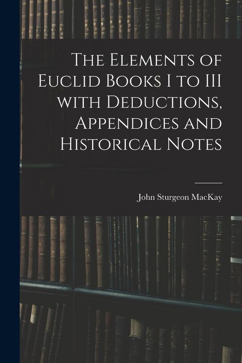 Produktbild: The Elements of Euclid Books I to III With Deductions, Appendices and Historical Notes