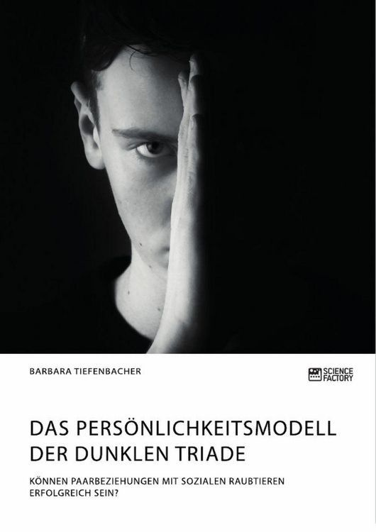 Produktbild: Das Pers&ouml;nlichkeitsmodell der dunklen Triade. K&ouml;nnen Paarbeziehungen mit sozialen Raubtieren erfolgreich sein?