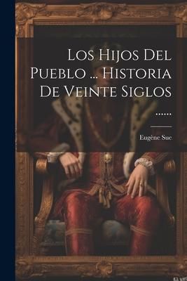 Produktbild: Los Hijos Del Pueblo ... Historia De Veinte Siglos ......