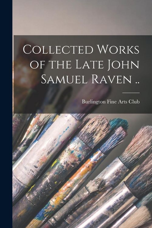 Produktbild: Collected Works of the Late John Samuel Raven ..