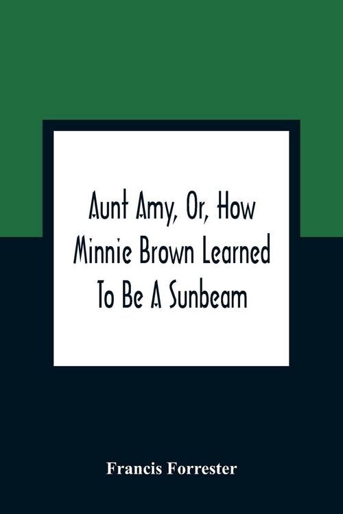 Produktbild: Aunt Amy, Or, How Minnie Brown Learned To Be A Sunbeam