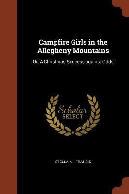 Produktbild: Campfire Girls in the Allegheny Mountains: Or, A Christmas Success against Odds