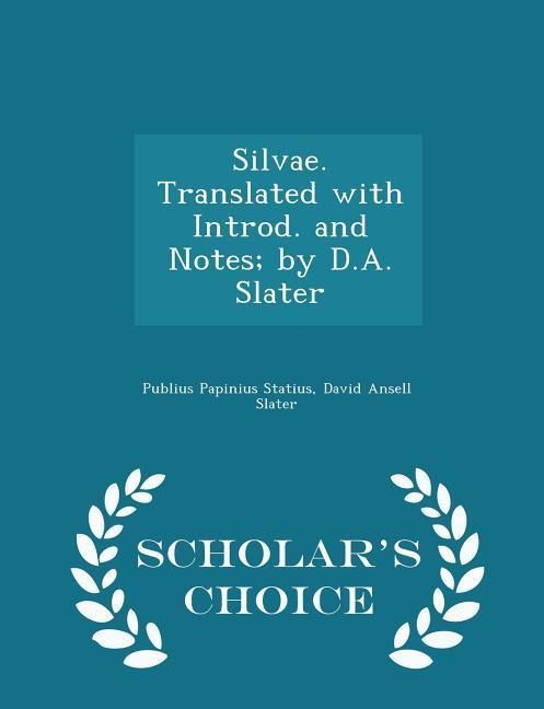 Produktbild: Silvae. Translated with Introd. and Notes; By D.A. Slater - Scholar's Choice Edition