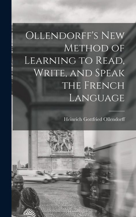 Produktbild: Ollendorff's New Method of Learning to Read, Write, and Speak the French Language