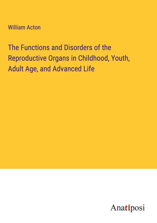 Produktbild: The Functions and Disorders of the Reproductive Organs in Childhood, Youth, Adult Age, and Advanced Life