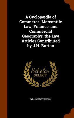 Produktbild: A Cyclop&aelig;dia of Commerce, Mercantile Law, Finance, and Commercial Geography. the Law Articles Contributed by J.H. Burton