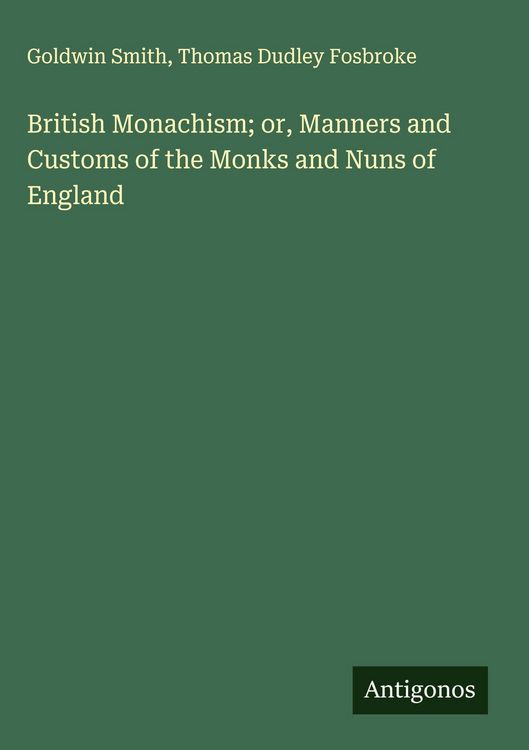 Produktbild: British Monachism; or, Manners and Customs of the Monks and Nuns of England