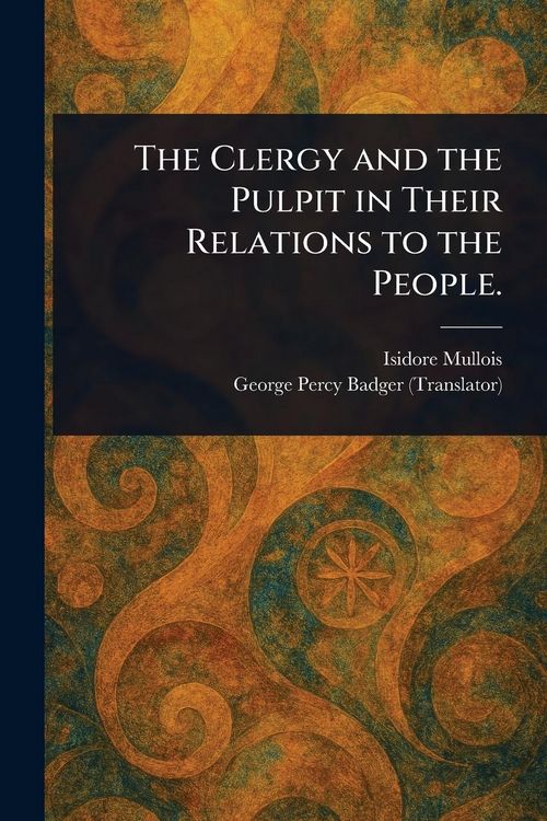 Produktbild: The Clergy and the Pulpit in Their Relations to the People.