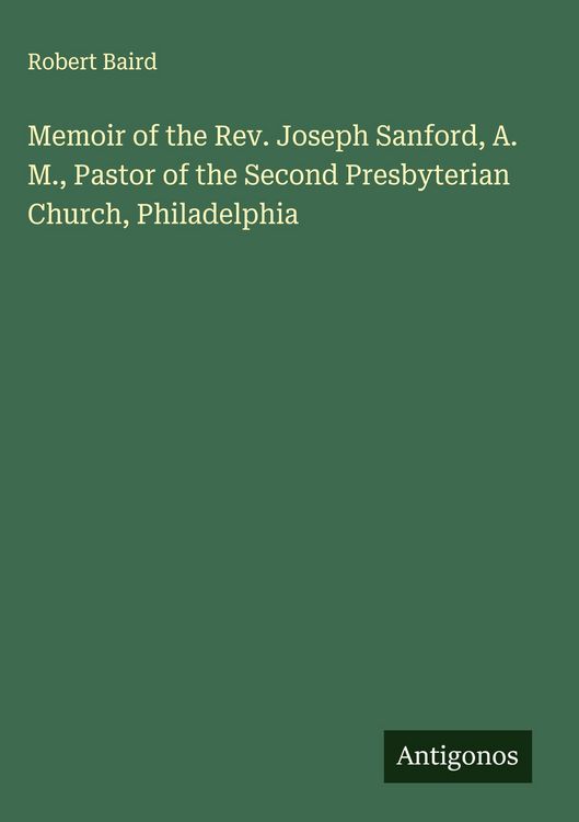 Produktbild: Memoir of the Rev. Joseph Sanford, A. M., Pastor of the Second Presbyterian Church, Philadelphia