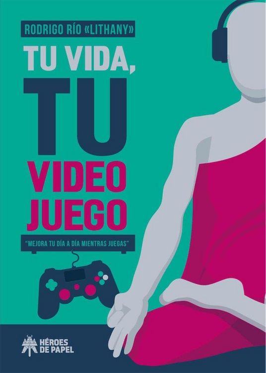 Produktbild: Tu vida, tu videojuego : mejora tu d&iacute;a a d&iacute;a mientras juegas
