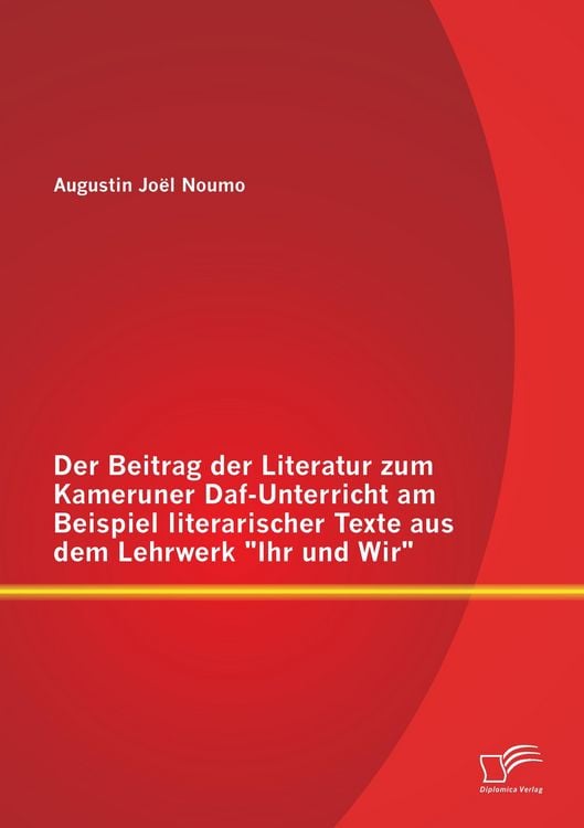Produktbild: Der Beitrag der Literatur zum Kameruner Daf-Unterricht am Beispiel literarischer Texte aus dem Lehrwerk "Ihr und Wir"