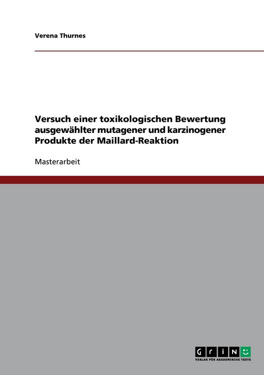Produktbild: Versuch einer toxikologischen Bewertung ausgew&auml;hlter mutagener und karzinogener Produkte der Maillard-Reaktion