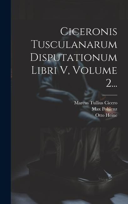 Produktbild: Ciceronis Tusculanarum Disputationum Libri V, Volume 2...
