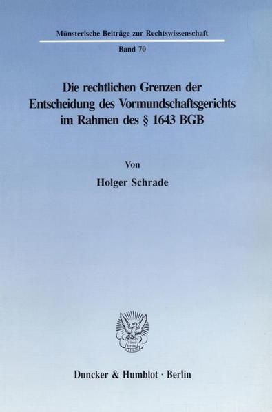 Produktbild: Die rechtlichen Grenzen der Entscheidung des Vormundschaftsgerichts im Rahmen des &sect; 1643 BGB.