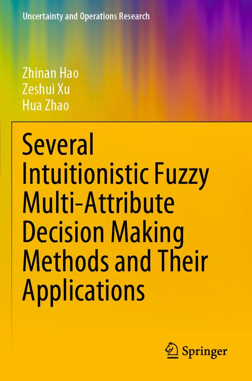 Produktbild: Several Intuitionistic Fuzzy Multi-Attribute Decision Making Methods and Their Applications