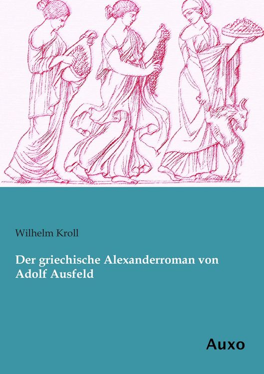 Produktbild: Der griechische Alexanderroman von Adolf Ausfeld