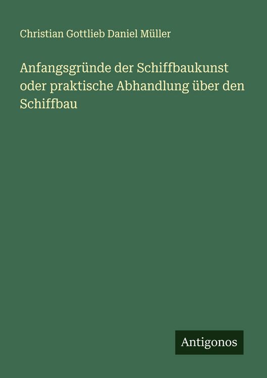 Produktbild: Anfangsgr&uuml;nde der Schiffbaukunst oder praktische Abhandlung &uuml;ber den Schiffbau