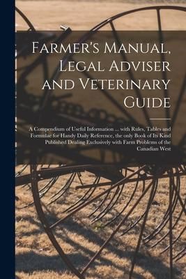 Produktbild: Farmer's Manual, Legal Adviser and Veterinary Guide [microform]: a Compendium of Useful Information ... With Rules, Tables and Formulae for Handy Dail