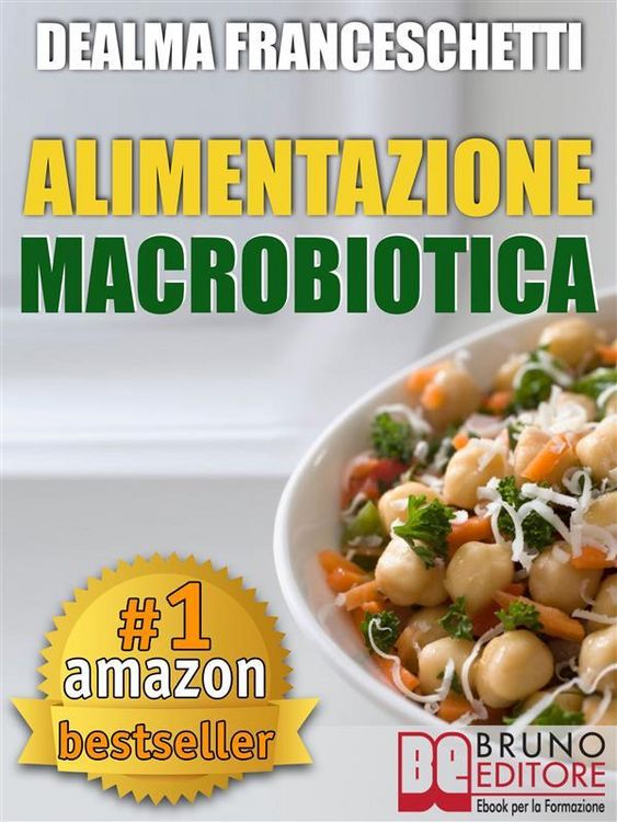 Produktbild: Macrobiotica: L'Alimentazione Macrobiotica. Come Vivere il Cibo in Maniera Naturale e Immediata per un Corpo Forte e in Salute.