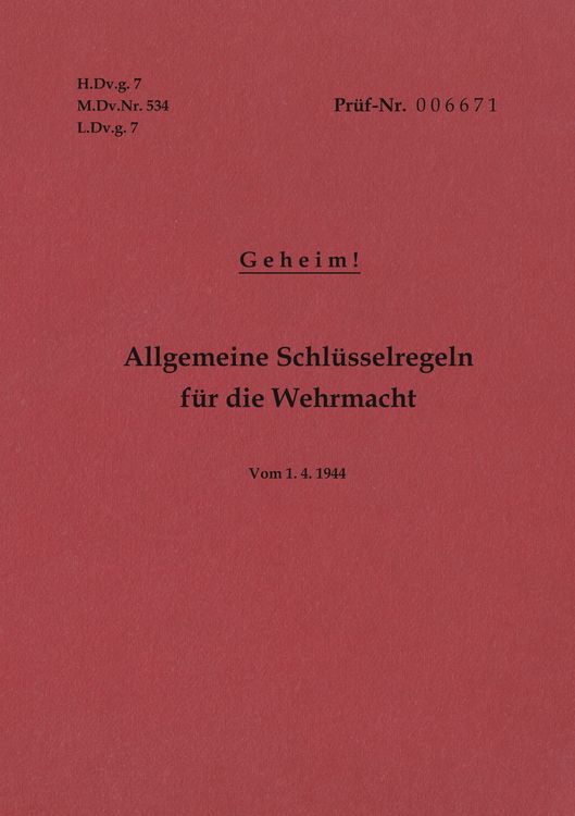 Produktbild: H.Dv.g. 7, M.Dv.Nr. 534, L.Dv.g. 7 Allgemeine Schl&uuml;sselregeln f&uuml;r die Wehrmacht - Geheim - Vom 1.4.1944