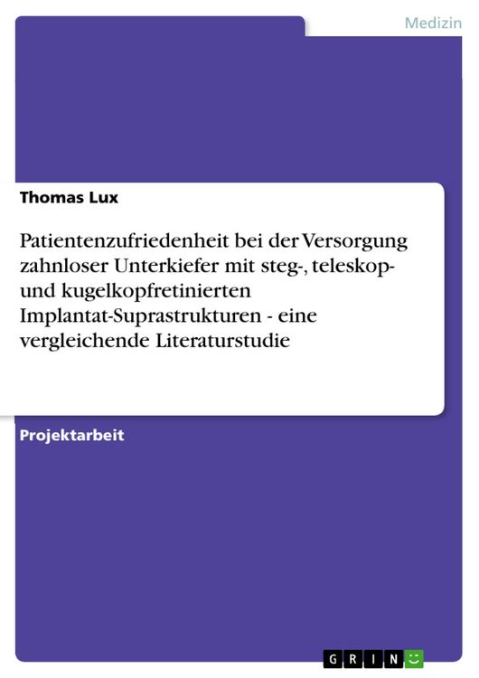 Produktbild: Patientenzufriedenheit bei der Versorgung zahnloser Unterkiefer mit steg-, teleskop- und kugelkopfretinierten Implantat-Suprastrukturen - eine verglei