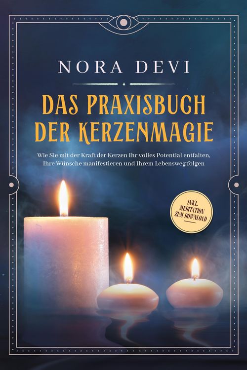 Produktbild: Das Praxisbuch der Kerzenmagie: Wie Sie mit der Kraft der Kerzen Ihr volles Potential entfalten, Ihre W&uuml;nsche manifestieren und Ihrem Lebensweg folgen