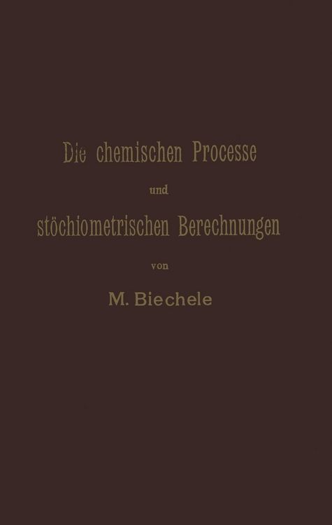 Produktbild: Die chemischen Processe und st&ouml;chiometrischen Berechnungen bei den Pr&uuml;fungen und Wertbestimmungen der im Arzneibuche f&uuml;r das Deutsche Reich (vierte Au