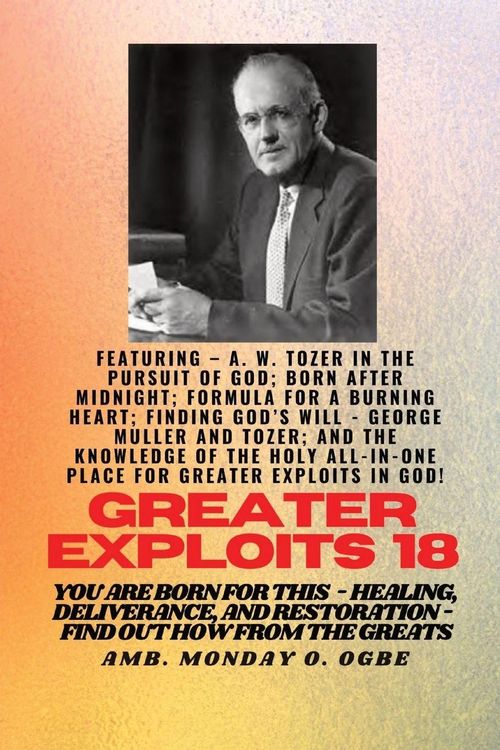 Produktbild: Greater Exploits - 18 Featuring - A. W. Tozer in The Pursuit of God; Born After Midnight;..