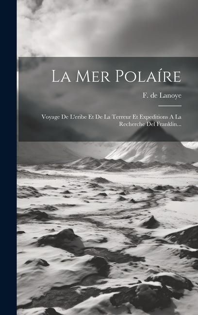 Produktbild: La Mer Pola&iacute;re: Voyage De L'eribe Et De La Terreur Et Expeditions A La Recherche Del Franklin...