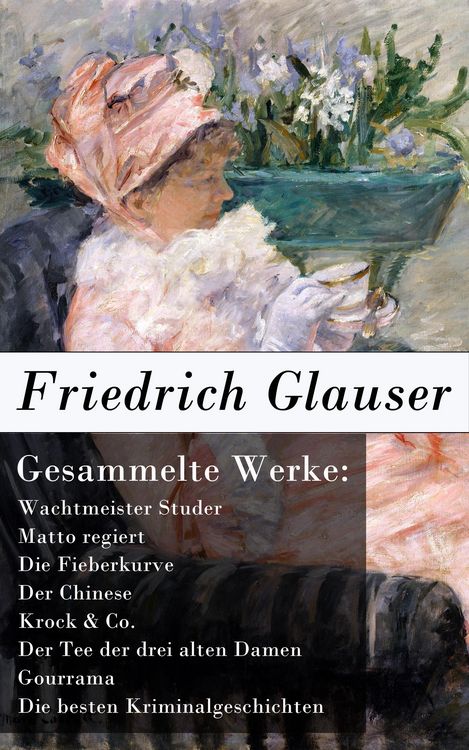 Produktbild: Gesammelte Werke: Wachtmeister Studer + Matto regiert + Die Fieberkurve + Der Chinese + Krock & Co. + Der Tee der drei alten Damen + Gourrama + Die be
