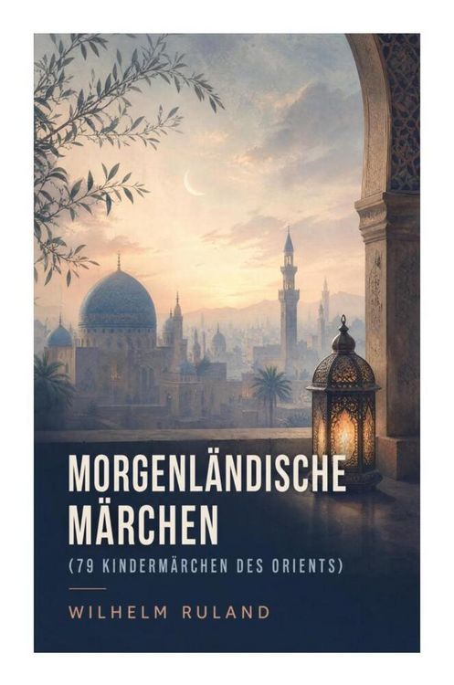 Produktbild: Morgenl&auml;ndische M&auml;rchen (79 Kinderm&auml;rchen des Orients)