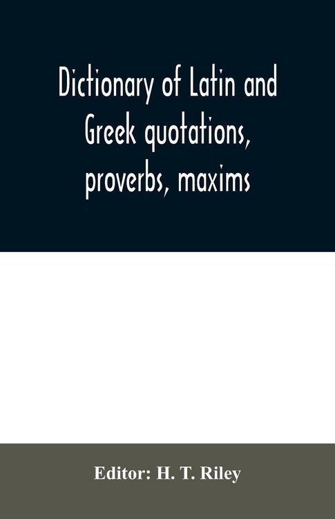 Produktbild: Dictionary of Latin and Greek quotations, proverbs, maxims, and mottos, classical and mediaeval, including law terms and phrases
